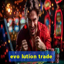 evo lution trade